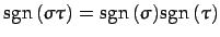 $\displaystyle \mathrm{sgn}\,(\sigma\tau)=\mathrm{sgn}\,(\sigma)\mathrm{sgn}\,(\tau)$