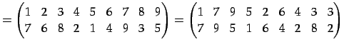 $\displaystyle = \begin{pmatrix}1 & 2 & 3 & 4 & 5 & 6 & 7 & 8 & 9 \\ 7 & 6 & 8 &...
... & 9 & 5 & 2 & 6 & 4 & 3 & 3 \\ 7 & 9 & 5 & 1 & 6 & 4 & 2 & 8 & 2 \end{pmatrix}$