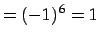 $\displaystyle =(-1)^6=1$