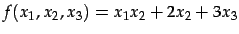 $\displaystyle f(x_{1},x_{2},x_{3})=x_{1}x_{2}+2x_{2}+3x_{3}$