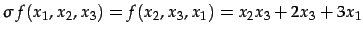 $\displaystyle \sigma\,f(x_{1},x_{2},x_{3})=f(x_{2},x_{3},x_{1})= x_{2}x_{3}+2x_{3}+3x_{1}$