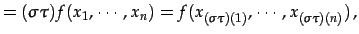 $\displaystyle = (\sigma\tau)f(x_{1},\cdots,x_{n})= f(x_{(\sigma\tau)(1)},\cdots,x_{(\sigma\tau)(n)})\,,$