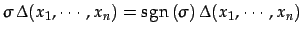 $\displaystyle \sigma\,\Delta(x_1,\cdots,x_n)= \mathrm{sgn}\,(\sigma)\,\Delta(x_1,\cdots,x_n)$