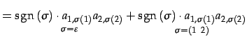 $\displaystyle = \underset{\sigma=\varepsilon} {\mathrm{sgn}\,(\sigma)\cdot a_{1...
...\sigma=(1\,\,\,2)} {\mathrm{sgn}\,(\sigma)\cdot a_{1,\sigma(1)}a_{2,\sigma(2)}}$