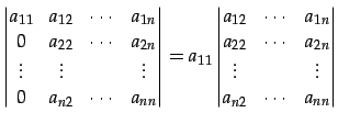 $\displaystyle \begin{vmatrix}a_{11} & a_{12} & \cdots & a_{1n} \\ 0 & a_{22} & ...
... \cdots & a_{2n} \\ \vdots & & \vdots \\ a_{n2} & \cdots & a_{nn} \end{vmatrix}$