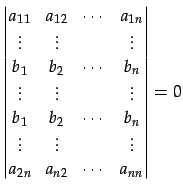 $\displaystyle \begin{vmatrix}a_{11} & a_{12} & \cdots & a_{1n} \\ \vdots & \vdo...
...vdots & \vdots & & \vdots \\ a_{2n} & a_{n2} & \cdots & a_{nn} \end{vmatrix} =0$