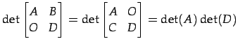 $\displaystyle \det \begin{bmatrix}A & B \\ O & D \end{bmatrix} = \det \begin{bmatrix}A & O \\ C & D \end{bmatrix} = \det(A)\det(D)$