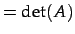 $\displaystyle = \det(A)$