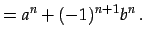 $\displaystyle =a^{n}+(-1)^{n+1}b^{n}\,.$