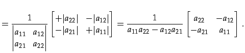 $\displaystyle = \frac{1}{ \begin{vmatrix}a_{11} & a_{12} \\ a_{21} & a_{22} \en...
...12}a_{21}} \begin{bmatrix}a_{22} & -a_{12} \\ -a_{21} & a_{11} \end{bmatrix}\,.$