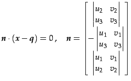 $\displaystyle \vec{n}\cdot(\vec{x}-\vec{q})=0\,,\quad \vec{n}= \begin{bmatrix}\...
...ix}\\ \begin{vmatrix}u_{1} & v_{1} \\ u_{2} & v_{2} \end{vmatrix} \end{bmatrix}$