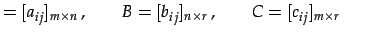 $\displaystyle =[a_{ij}]_{m\times n}\,,\qquad B=[b_{ij}]_{n\times r}\,,\qquad C=[c_{ij}]_{m\times r}\,\qquad$