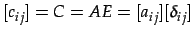 $ [c_{ij}]=C=AE=[a_{ij}][\delta_{ij}]$