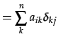 $\displaystyle = \sum_{k}^{n}a_{ik}\delta_{kj}$