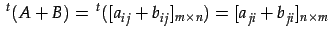 $\displaystyle \,{}^{t}(A+B)=\,{}^{t}([a_{ij}+b_{ij}]_{m\times n}) =[a_{ji}+b_{ji}]_{n\times m}$