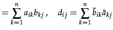 $\displaystyle =\sum_{k=1}^{n}a_{ik}b_{kj}\,,\quad d_{ij}=\sum_{k=1}^{n}\tilde{b}_{ik}\tilde{a}_{kj}$