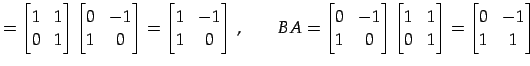 $\displaystyle = \begin{bmatrix}1 & 1 \\ 0 & 1 \end{bmatrix} \begin{bmatrix}0 & ...
...trix}1 & 1 \\ 0 & 1 \end{bmatrix}= \begin{bmatrix}0 & -1 \\ 1 & 1 \end{bmatrix}$