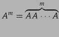 $\displaystyle A^m=\overbrace{AA\cdots A}^{m}$