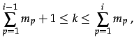 $\displaystyle \sum_{p=1}^{i-1}m_{p}+1\leq k\leq\sum_{p=1}^{i}m_{p}\,,$