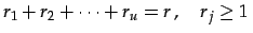 $\displaystyle r_{1}+r_{2}+\cdots+r_{u}=r\,,\quad r_{j}\geq1\,$