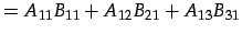 $\displaystyle = A_{11}B_{11}+A_{12}B_{21}+A_{13}B_{31}$