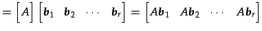 $\displaystyle = \begin{bmatrix}A \end{bmatrix} \begin{bmatrix}\vec{b}_{1} & \ve...
...begin{bmatrix}A\vec{b}_{1} & A\vec{b}_{2} & \cdots & A\vec{b}_{r} \end{bmatrix}$