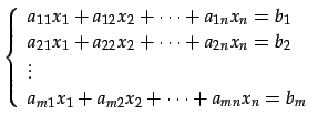 $\displaystyle \left\{\begin{array}{l} a_{11}x_{1}+a_{12}x_{2}+\cdots+a_{1n}x_{n...
...\ \vdots \\ a_{m1}x_{1}+a_{m2}x_{2}+\cdots+a_{mn}x_{n}=b_{m} \end{array}\right.$