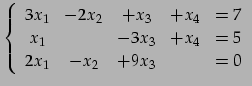 $\displaystyle \left\{\begin{array}{ccccc} 3x_{1} & -2x_{2} & +x_{3} & +x_{4} & ...
... & -3x_{3} & +x_{4} & =5 \\ 2x_{1} & -x_{2} & +9x_{3} & & =0 \end{array}\right.$