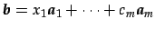 $ \vec{b}=x_{1}\vec{a}_{1} + \cdots + c_{m} \vec{a}_{m}$