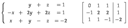 $\displaystyle \left\{ \begin{array}{cccccc} & & y & + & z & =1 \\ [.5ex] -x & +...
...c\vert c} 0 & 1 & 1 & 1 \\ -1 & 2 & 2 & 1 \\ 1 & 1 & -1 & -2 \end{array}\right]$