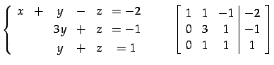 $\displaystyle \left\{ \begin{array}{cccccc} x & + & y & - & z & =-2 \\ [.5ex] &...
...c\vert c} 1 & 1 & -1 & -2 \\ 0 & 3 & 1 & -1 \\ 0 & 1 & 1 & 1 \end{array}\right]$