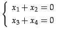 $\displaystyle \left\{\begin{array}{l} x_{1}+x_{2}=0 \\ [.5ex] x_{3}+x_{4}=0 \end{array}\right.$