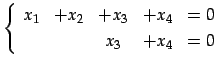$\displaystyle \left\{\begin{array}{ccccc} x_{1} & +x_{2} & +x_{3} & +x_{4} & =0 \\ [.5ex] & & x_{3} & +x_{4} & =0 \end{array}\right.$