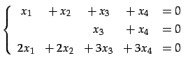 $\displaystyle \left\{\begin{array}{ccccc} x_{1} & +\,x_{2} & +\,x_{3} & +\,x_{4...
... & =0 \\ [.5ex] 2x_{1} &+\,2x_{2} & +\,3x_{3}& +\,3x_{4}& =0 \end{array}\right.$