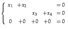 $\displaystyle \left\{\begin{array}{ccccc} x_{1} & +x_{2} & & & =0 \\ [.5ex] & & x_{3} & +x_{4} & =0 \\ [.5ex] 0 & +0 & +0 & +0 & =0 \end{array}\right.$