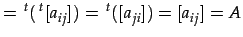$\displaystyle = \,{}^{t}(\,{}^{t}[a_{ij}])= \,{}^{t}([a_{ji}])= [a_{ij}]=A$
