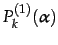 $\displaystyle P^{(1)}_{k}(\alpha)$