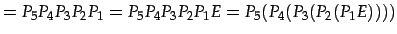 $\displaystyle = P_{5}P_{4}P_{3}P_{2}P_{1}= P_{5}P_{4}P_{3}P_{2}P_{1}E= P_{5}(P_{4}(P_{3}(P_{2}(P_{1}E))))$
