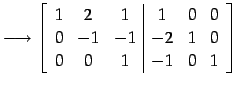 $\displaystyle \longrightarrow \left[ \begin{array}{ccc\vert ccc} 1 & 2 & 1 & 1 & 0 & 0 \\ 0 & -1 & -1 & -2 & 1 & 0 \\ 0 & 0 & 1 & -1 & 0 & 1 \end{array}\right]$