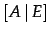 $\displaystyle [A\,\vert\,E]$