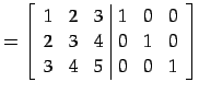 $\displaystyle = \left[ \begin{array}{ccc\vert ccc} 1 & 2 & 3 & 1 & 0 & 0 \\ 2 & 3 & 4 & 0 & 1 & 0 \\ 3 & 4 & 5 & 0 & 0 & 1 \end{array}\right]$