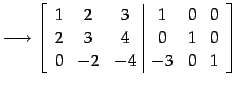 $\displaystyle \longrightarrow \left[ \begin{array}{ccc\vert ccc} 1 & 2 & 3 & 1 & 0 & 0 \\ 2 & 3 & 4 & 0 & 1 & 0 \\ 0 & -2 & -4 & -3 & 0 & 1 \end{array}\right]$