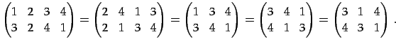 $\displaystyle \begin{pmatrix}1 & 2 & 3 & 4 \\ 3 & 2 & 4 & 1 \end{pmatrix}= \beg...
...4 & 1 & 3 \end{pmatrix}= \begin{pmatrix}3 & 1 & 4 \\ 4 & 3 & 1 \end{pmatrix}\,.$