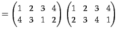 $\displaystyle = \begin{pmatrix}1 & 2 & 3 & 4 \\ 4 & 3 & 1 & 2 \end{pmatrix} \begin{pmatrix}1 & 2 & 3 & 4 \\ 2 & 3 & 4 & 1 \end{pmatrix}$