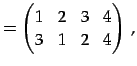 $\displaystyle = \begin{pmatrix}1 & 2 & 3 & 4 \\ 3 & 1 & 2 & 4 \end{pmatrix}\,,$