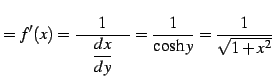$\displaystyle =f'(x)= \frac{1}{\quad\displaystyle{\frac{dx}{dy}}\quad}= \frac{1}{\cosh y}=\frac{1}{\sqrt{1+x^2}}$