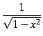 $ \displaystyle{\frac{1}{\sqrt{1-x^2}}}$