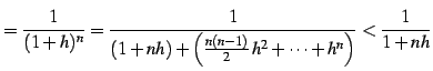 $\displaystyle =\frac{1}{(1+h)^n}= \frac{1}{(1+nh)+\left(\frac{n(n-1)}{2}\,h^2+\cdots+h^n\right)} <\frac{1}{1+nh}$