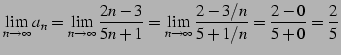 $\displaystyle \lim_{n\to\infty}a_{n}= \lim_{n\to\infty}\frac{2n-3}{5n+1}= \lim_{n\to\infty}\frac{2-3/n}{5+1/n}= \frac{2-0}{5+0}=\frac{2}{5}$