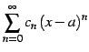 $ \displaystyle{\sum_{n=0}^{\infty}c_{n}\,(x-a)^n}$